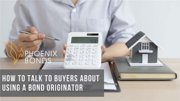 How to Talk to Buyers About Using a Bond Originator
